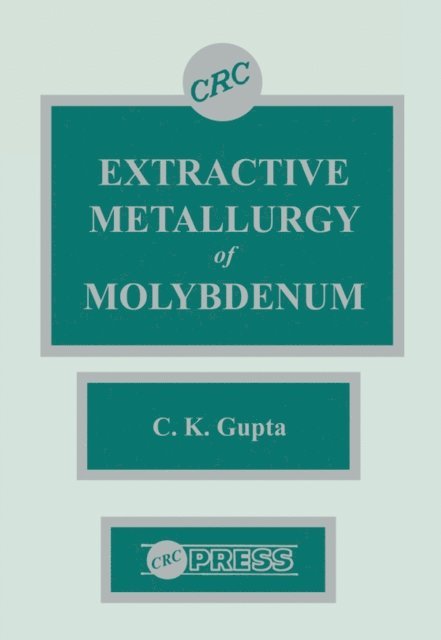 C. K. Gupta - Extractive Metallurgy of Molybdenum, E-bok