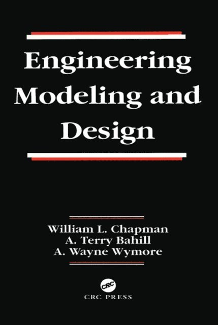 A. Wayne Wymore, A. Terry Bahill, William L. Chapman - Engineering Modeling and Design, E-bok