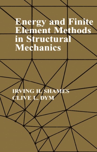 Irving H Shames - Energy and Finite Element Methods In Structural Mechanics, E-bok