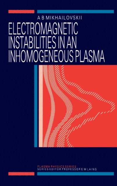 A.B Mikhailovskii - Electromagnetic Instabilities in an Inhomogeneous Plasma, E-bok