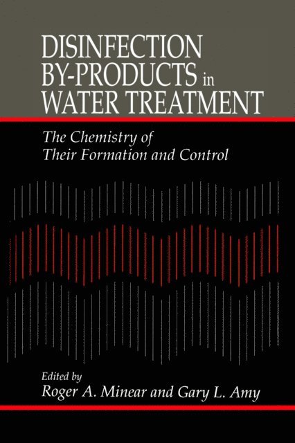 Gary Amy, Roger A. Minear - Disinfection By-Products in Water TreatmentThe Chemistry of Their Formation and Control, E-bok