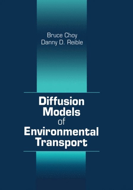 Danny D. Reible, Bruce Choy - Diffusion Models of Environmental Transport, E-bok