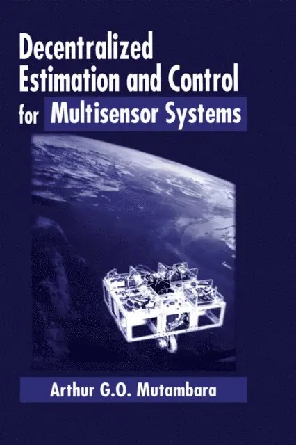 Arthur G.O. Mutambara - Decentralized Estimation and Control for Multisensor Systems, E-bok. Tillgänglighet: Lägg i varukorg