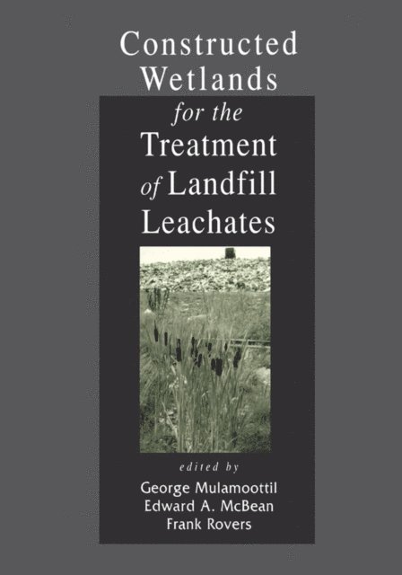 Frank Rovers, Edward A. McBean, George Mulamoottil - Constructed Wetlands for the Treatment of Landfill Leachates, E-bok