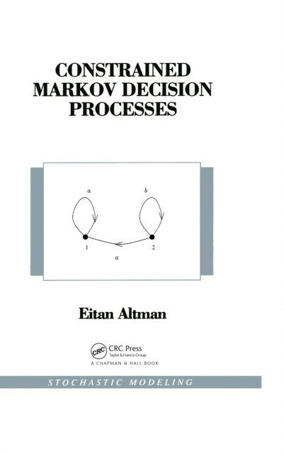 Eitan Altman - Constrained Markov Decision Processes, E-bok