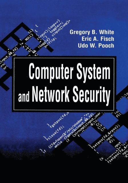 Udo W. Pooch, Eric A. Fisch, Gregory B. White - Computer System and Network Security, E-bok