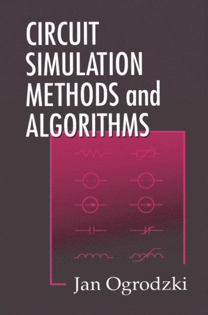 Jan Ogrodzki - Circuit Simulation Methods and Algorithms, E-bok