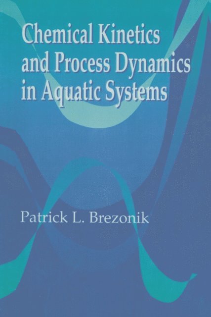 PatrickL. Brezonik - Chemical Kinetics and Process Dynamics in Aquatic Systems, E-bok