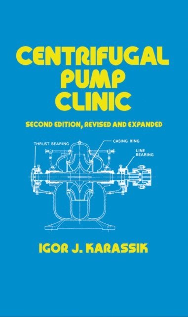 Igor J. Karassik - Centrifugal Pump Clinic, Revised and Expanded, E-bok