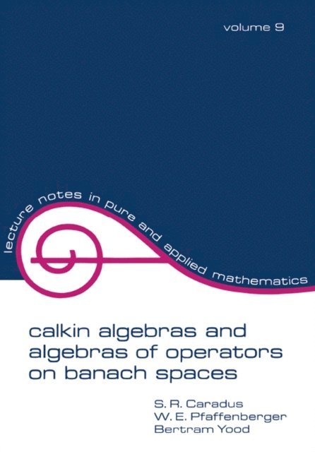 Bertram Tood, W.E. Pfaffenberger, S.R. Caradus - Calkin Algebras and Algebras of Operators on Banach Spaces, E-bok