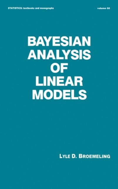 Broemeling - Bayesian Analysis of Linear Models, E-bok