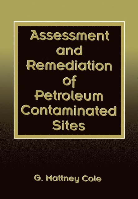 G. Mattney Cole - Assessment and Remediation of Petroleum Contaminated Sites, E-bok
