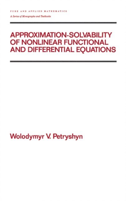 Wolodymyr V. Petryshyn - Approximation-solvability of Nonlinear Functional and Differential Equations, E-bok