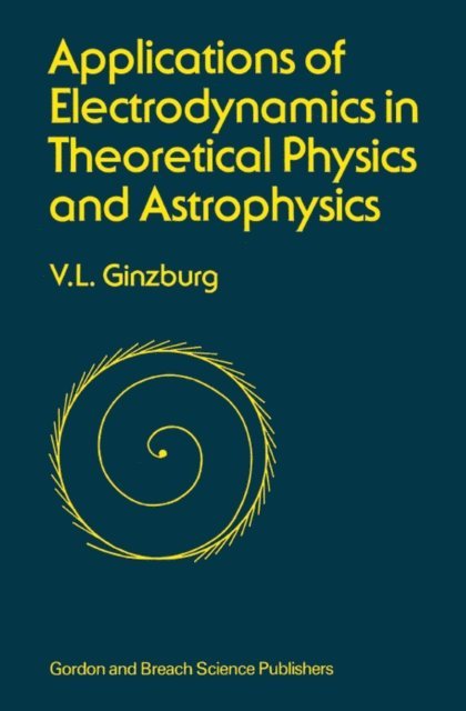 David Ginsburg - Applications of Electrodynamics in Theoretical Physics and Astrophysics, E-bok