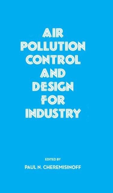 Paul N. Cheremisinoff - Air Pollution Control and Design for Industry, E-bok