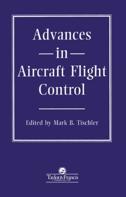 MB Tischler - Advances In Aircraft Flight Control, E-bok