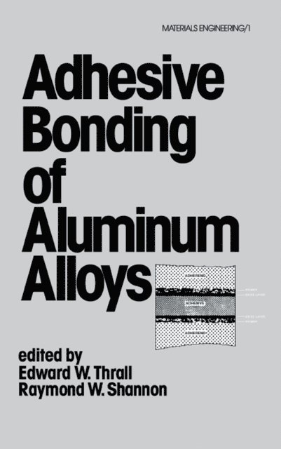 Raymond W. Shannon, Edward W. Thrall - Adhesive Bonding of Aluminum Alloys, E-bok