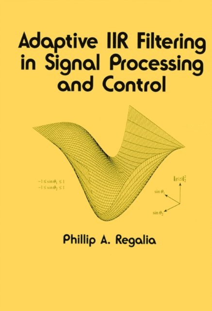 Phillip Regalia - Adaptive IIR Filtering in Signal Processing and Control, E-bok