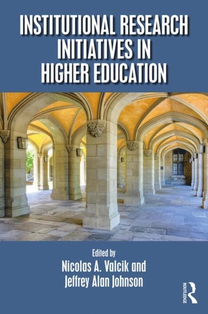 Jeffrey Alan Johnson, Nicolas A. Valcik - Institutional Research Initiatives in Higher Education, E-bok