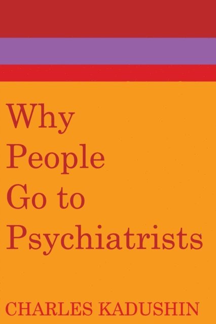 Charles Kadushin - Why People Go to Psychiatrists, E-bok