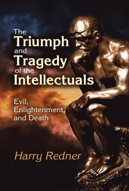 Harry Redner - Triumph and Tragedy of the Intellectuals, E-bok