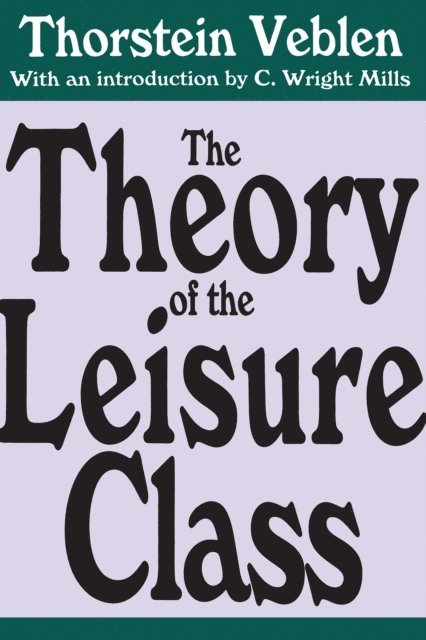 Thorstein Veblen - Theory of the Leisure Class, E-bok