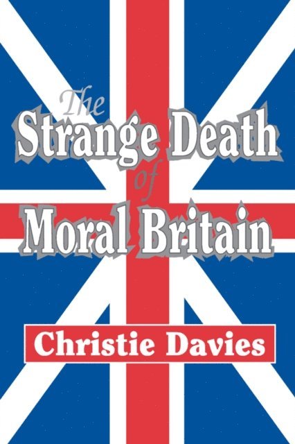 Christie Davies - Strange Death of Moral Britain, E-bok