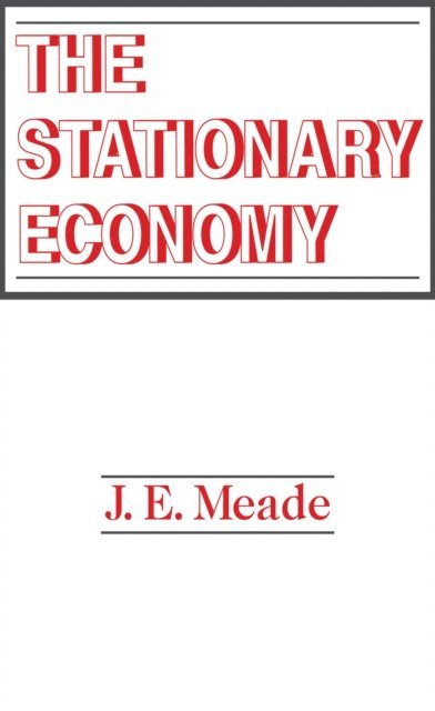 J. E. Meade - Stationary Economy, E-bok