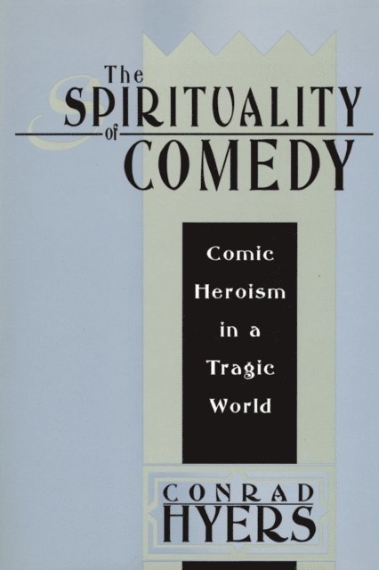 Conrad Hyers - Spirituality of Comedy, E-bok