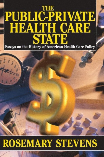 Rosemary A. Stevens - Public-private Health Care State, E-bok
