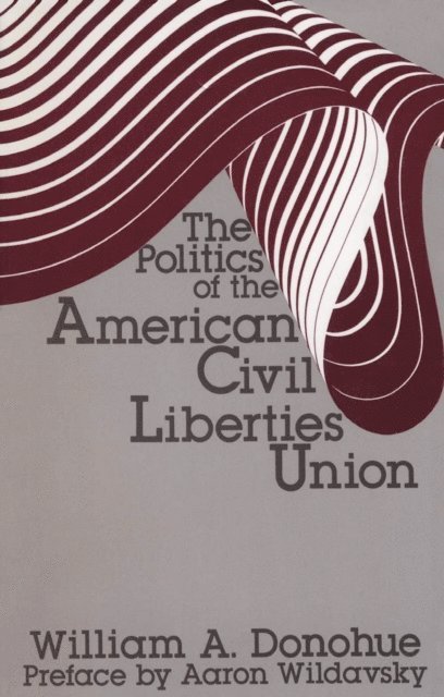 William A. Donohue - Politics of the American Civil Liberties Union, E-bok