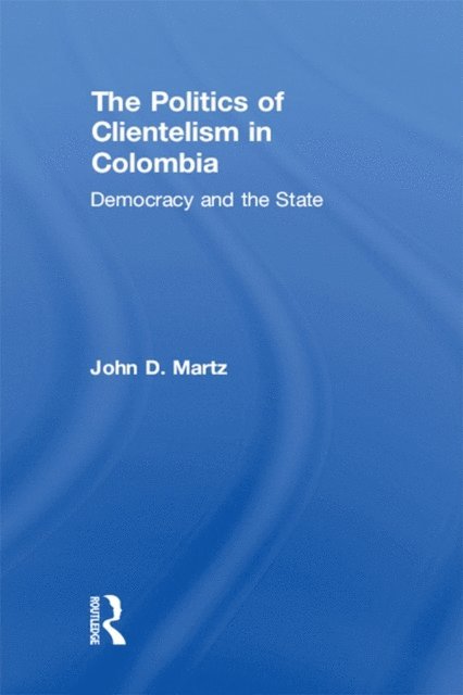 John Martz - Politics of Clientelism, E-bok