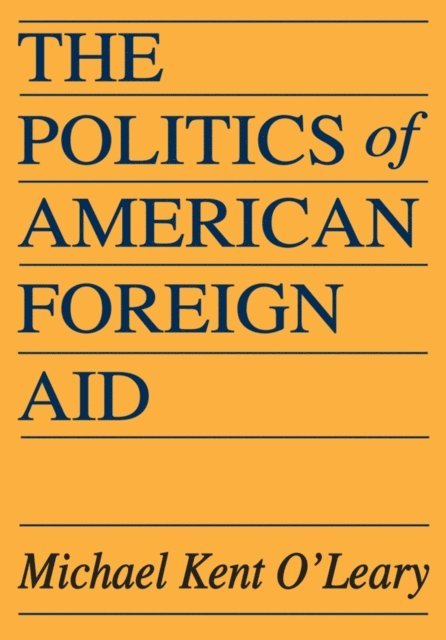 Michael O'Leary - Politics of American Foreign Aid, E-bok