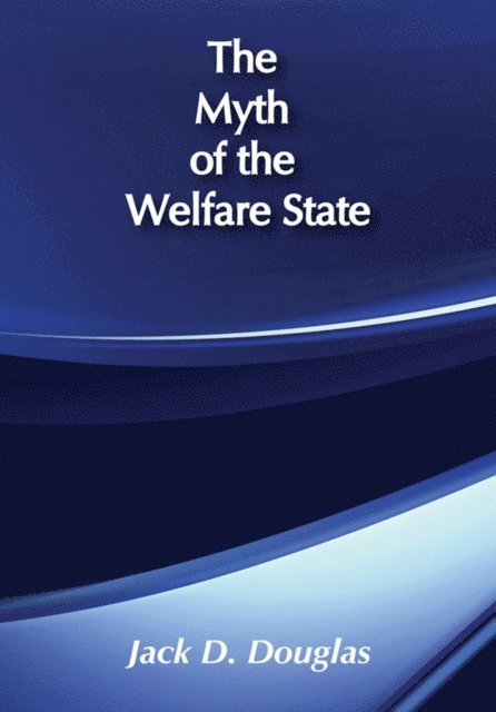 Jack D. Douglas - Myth of the Welfare State, E-bok