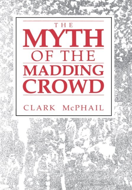 Clark McPhail - Myth of the Madding Crowd, E-bok