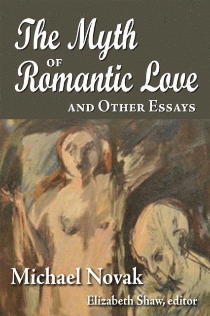 Michael Novak - Myth of Romantic Love and Other Essays, E-bok