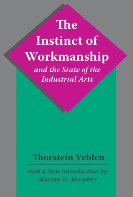 Thorstein Veblen - Instinct of Workmanship and the State of the Industrial Arts, E-bok