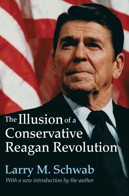 Larry M. Schwab - Illusion of a Conservative Reagan Revolution, E-bok