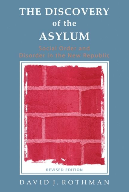 David J. Rothman - Discovery of the Asylum, E-bok