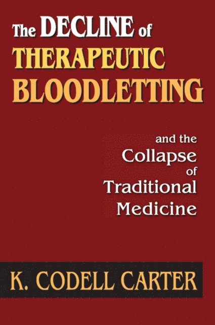K. Codell Carter - Decline of Therapeutic Bloodletting and the Collapse of Traditional Medicine, E-bok