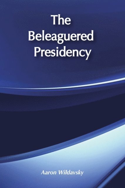 Aaron Wildavsky - Beleaguered Presidency, E-bok