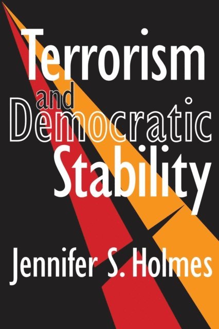Jennifer Holmes - Terrorism and Democratic Stability, E-bok