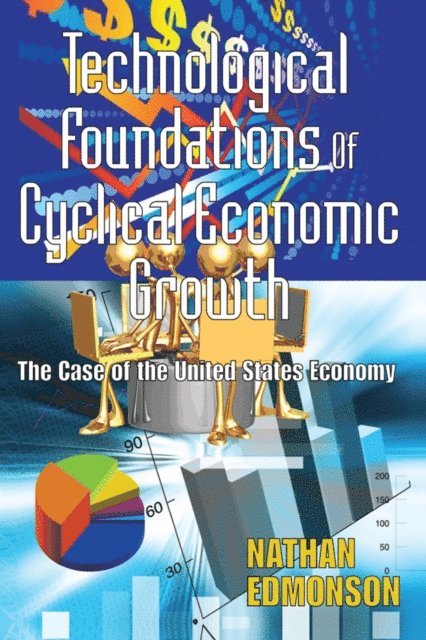 Nathan Edmonson - Technological Foundations of Cyclical Economic Growth, E-bok