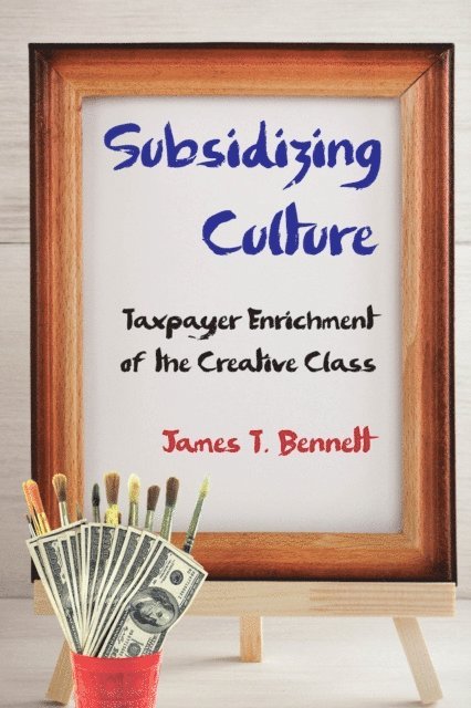 James T. Bennett - Subsidizing Culture, E-bok