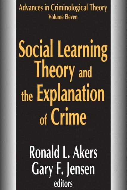 Gary F. Jensen, Ronald L. Akers - Social Learning Theory and the Explanation of Crime, E-bok