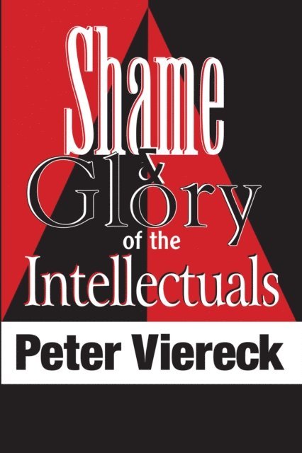 Peter Viereck - Shame and Glory of the Intellectuals, E-bok