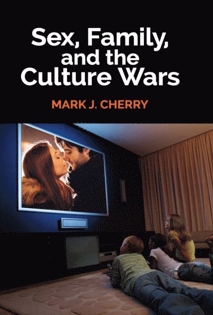 Mark J. Cherry - Sex, Family, and the Culture Wars, E-bok