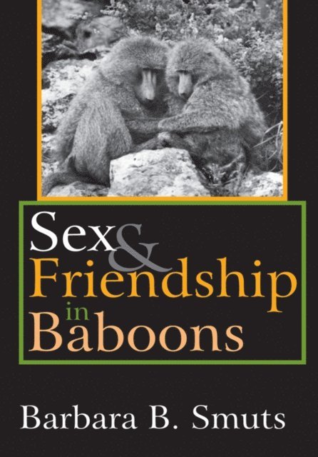 Barbara B. Smuts - Sex and Friendship in Baboons, E-bok