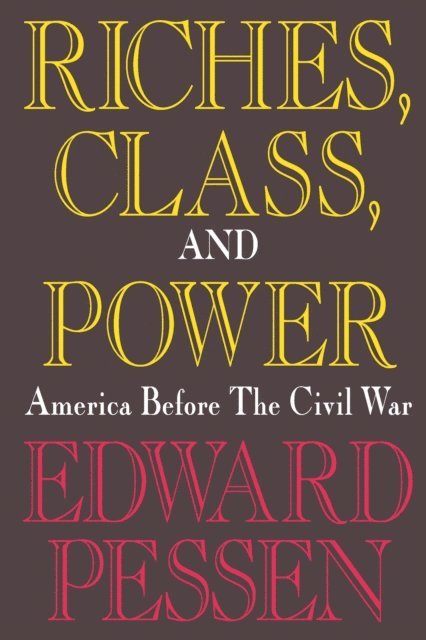 Edward Pessen - Riches, Class, and Power, E-bok