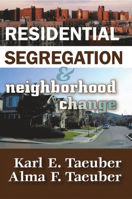 Karl E. Taeuber - Residential Segregation and Neighborhood Change, E-bok